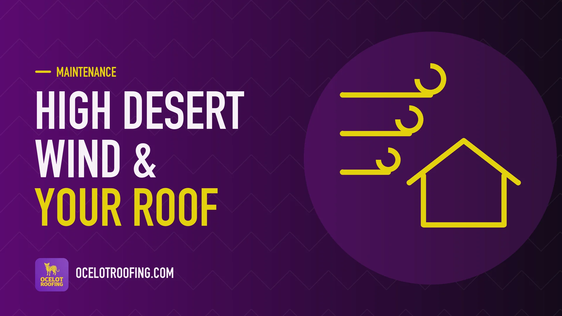 Ocelot Roofing guide graphic: High Desert wind & your roof